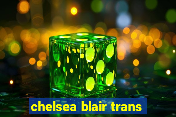 chelsea blair trans